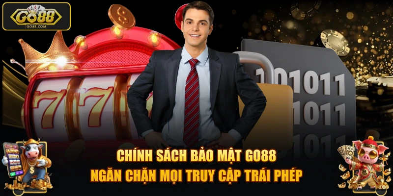 Chính sách bảo mật GO88 ngăn chặn mọi truy cập trái phép