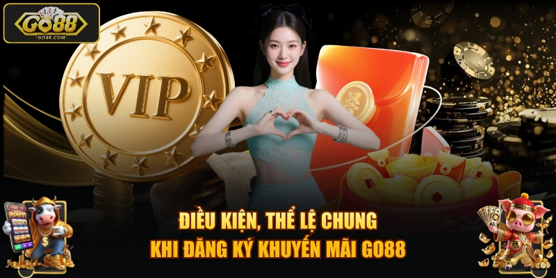 Điều kiện, thể lệ chung khi đăng ký khuyến mãi GO88