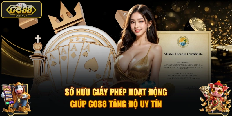 Sở hữu giấy phép hoạt động giúp GO88 tăng độ uy tín